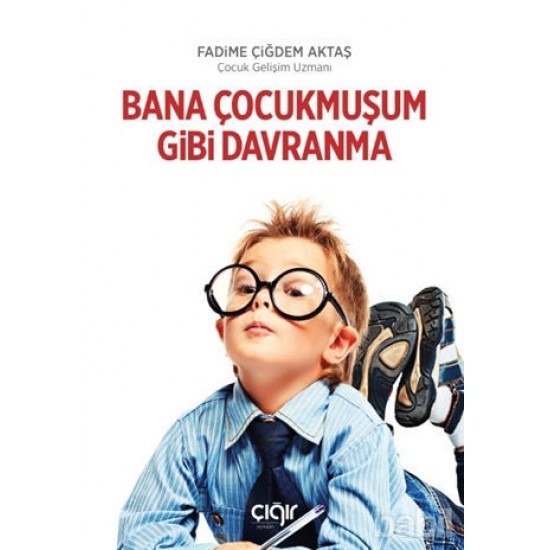 Bana Çocukmuşum Gibi Davranma