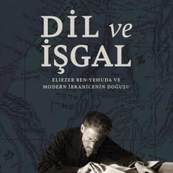 Dil ve İşgal Eliezer Ben-Yehuda ve Modern İbranicenin Doğuşu