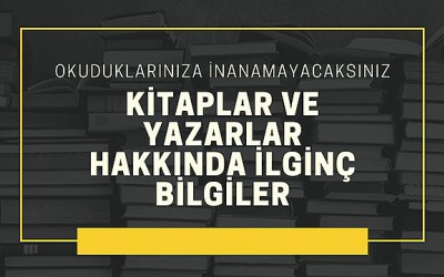 Ünlü Türk ve Yabancı Yazarlar Hakkında İlginç Bilgiler