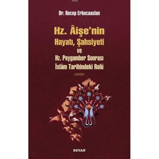 Hz Aişenin Hayatı Şahsiyeti Ve Hz Peygamber Sonrası İslam Tarihindeki Rolü