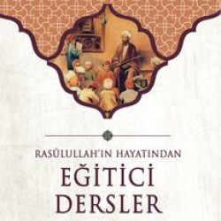 Eğitici Dersler / Rasulullah'ın Hayatından