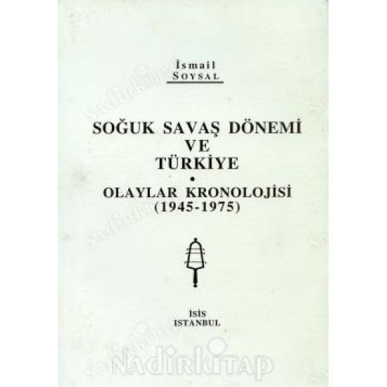 SOĞUK SAVAŞ DÖNEMİ VE TÜRKİYE - OLAYLAR KRONOLOJİSİ [1945 -1975]